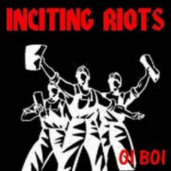 Inciting Riots : Oi Boi